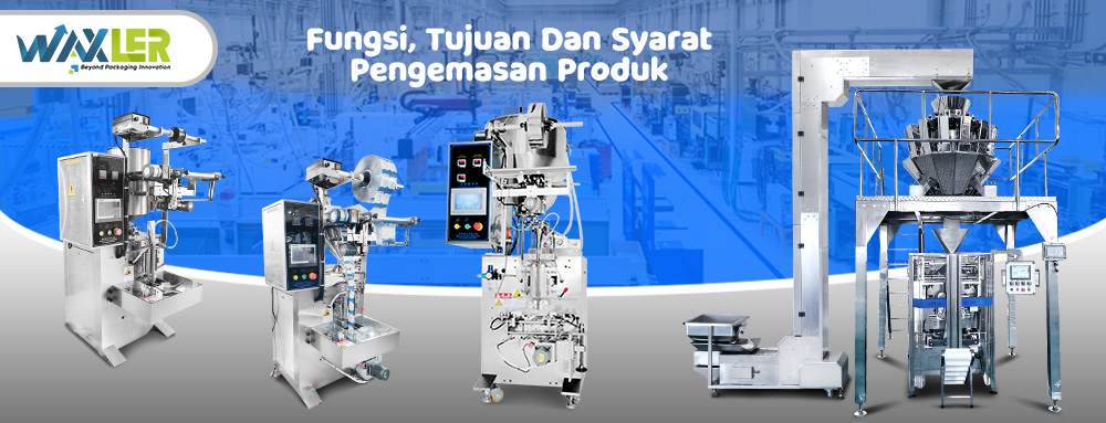 Fungsi, Tujuan Dan Syarat Pengemasan Produk